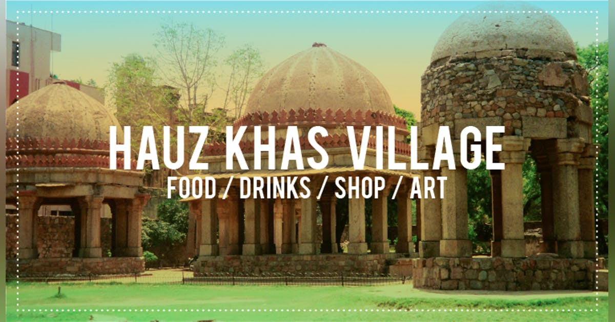 A Curated Guide To Hauz Khas Village Little Black Book Delhi